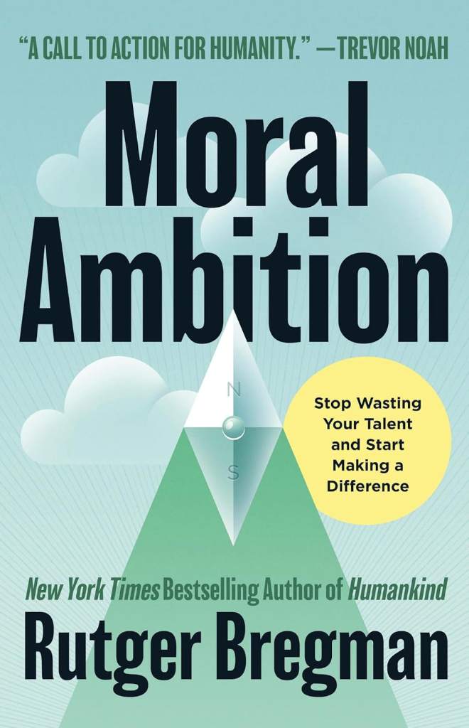 Moral Ambition: Stop Wasting Your Talent and Start Making a Difference by Rutger Bregman | barcode:9780316580359 | source:'9780316580359.jpg