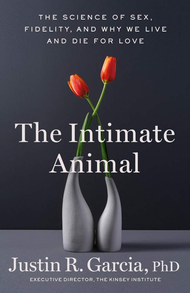 The Intimate Animal: The Science of Sex, Fidelity, and Why We Live and Die for Love by Justin R. Garcia PhD | barcode:9780316594035 | source:'9780316594035.jpg
