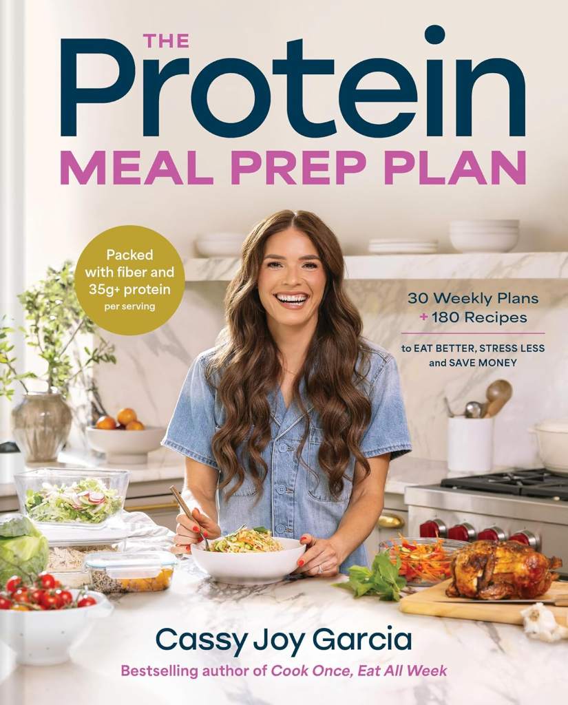 The Protein Meal Prep Plan: 30 Weekly Plans + 180 Recipes to Eat Better, Stress Less, and Save Money (Packed with Fiber and 35g+ Protein Per Serving) by Cassy Joy Garcia | barcode:9780316594608 | source:'9780316594608.jpg