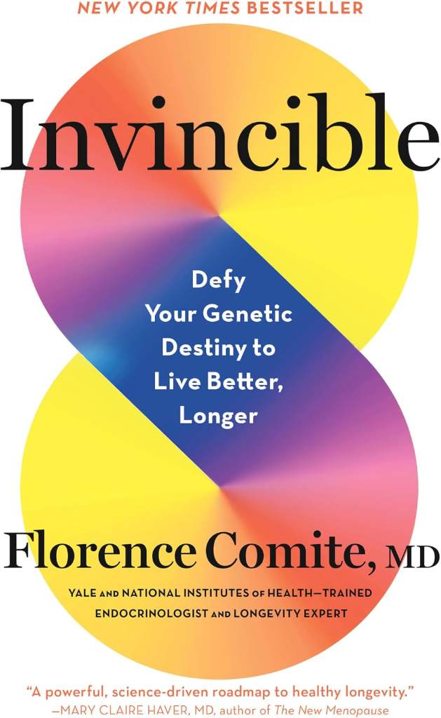 Invincible: Defy Your Genetic Destiny to Live Better, Longer by Florence Comite MD | barcode:9780316595551 | source:'9780316595551.jpg
