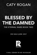 Blessed by the Damned (The Eternal Wars Book 2) by Caty Rogan | barcode:9780316609319 | source:'9780316609319.jpg