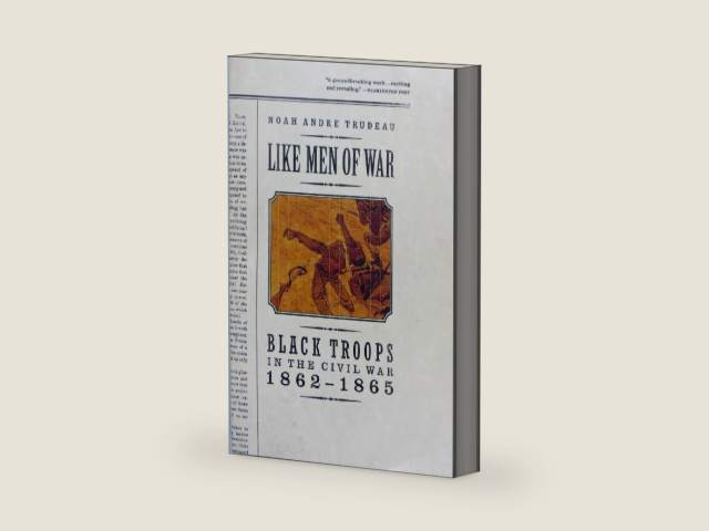 Like Men of War: Black Troops in the Civil War 1862-1865 by Noah Andre Trudeau | barcode:9780316853446 | source:'9780316853446-right-three-quarter.jpg