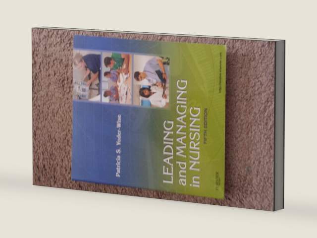 Leading and Managing in Nursing by Patricia S. Yoder-Wise RN EdD NEA-BC ANEF FAAN | barcode:9780323069779 | source:'9780323069779-right-three-quarter.jpg