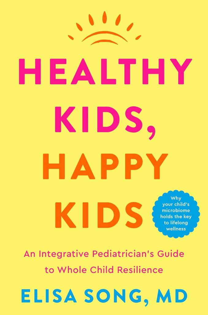 Healthy Kids, Happy Kids: An Integrative Pediatrician's Guide to Whole Child Resilience ― A National Bestselling Parenting Book on Gut Health by Elisa Song M.D. | barcode:9780358751175 | source:'9780358751175.jpg