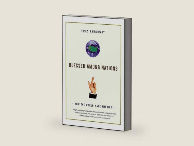 Blessed Among Nations: How the World Made America by Eric Rauchway | barcode:9780374707354 | source:'9780374707354-right-three-quarter.jpg