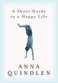 A Short Guide to a Happy Life by Anna Quindlen | barcode:9780375504617 | source:'9780375504617.jpg
