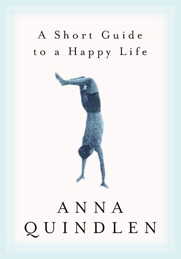 A Short Guide to a Happy Life by Anna Quindlen | barcode:9780375504617 | source:'9780375504617.jpg