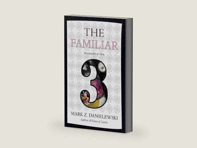 The Familiar, Volume 3: Honeysuckle & Pain by Mark Z. Danielewski | barcode:9780375714986 | source:'9780375714986-right-three-quarter.jpg