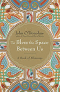 To Bless the Space Between Us: A Book of Blessings by John O'Donohue | barcode:9780385522274 | source:'9780385522274.jpg
