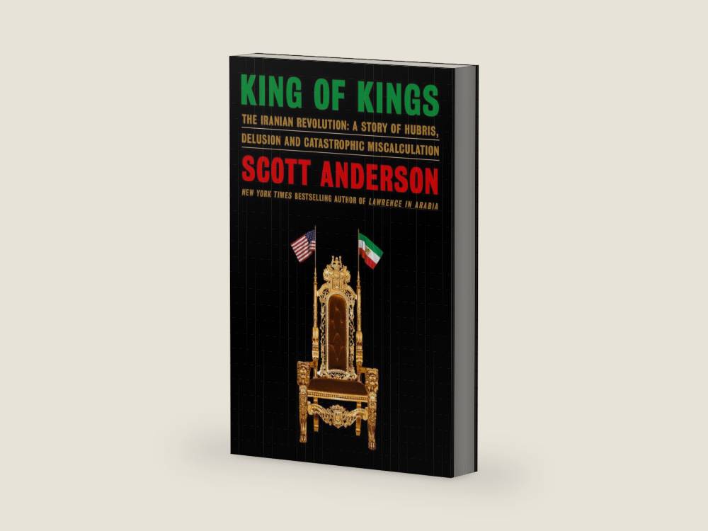 King of Kings: The Iranian Revolution: A Story of Hubris, Delusion and Catastrophic Miscalculation by Scott Anderson | barcode:9780385548076 | source:'9780385548076-right-three-quarter.jpg
