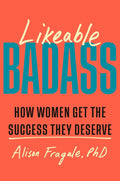 Likeable Badass: How Women Get the Success They Deserve by Alison Fragale PhD | barcode:9780385549141 | source:'9780385549141.jpg