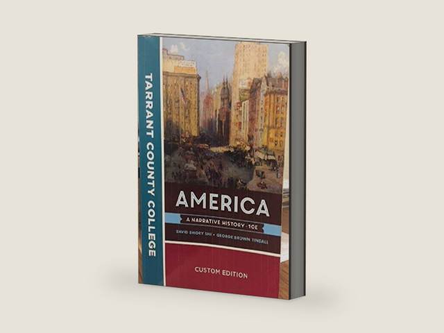 America: A Narrative History, 10th Edition (Custom Edition for Tarrant County College) by George Brown Tindall David Emory Shi | barcode:9780393620917 | source:'9780393620917-right-three-quarter.jpg