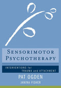 Sensorimotor Psychotherapy: Interventions for Trauma and Attachment (Norton Series on Interpersonal Neurobiology) by Pat Ogden Ph.D. | barcode:9780393706130 | source:'9780393706130.jpg