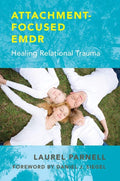Attachment-Focused EMDR: Healing Relational Trauma by Laurel Parnell PhD | barcode:9780393707458 | source:'9780393707458.jpg