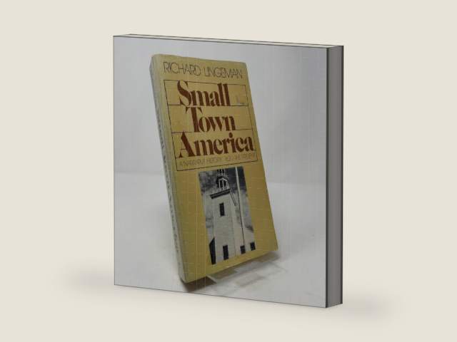 Small Town America: A Narrative History, 1620-The Present by Richard R. Lingeman | barcode:9780395315408 | source:'9780395315408-right-three-quarter.jpg