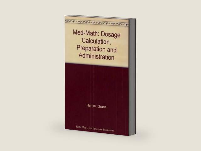 Med-Math: Dosage Calculation, Preparation and Administration by Grace Henke | barcode:9780397547920 | source:'9780397547920-right-three-quarter.jpg