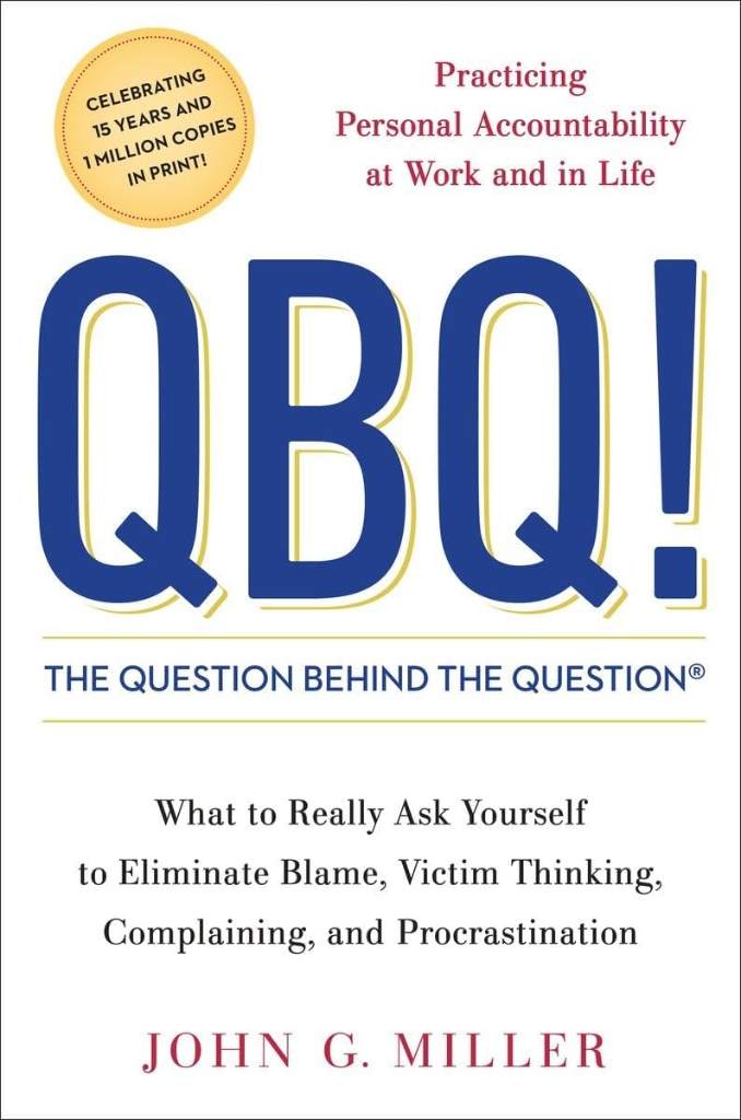 QBQ! The Question Behind the Question: Practicing Personal Accountability at Work and in Life by John G. Miller | barcode:9780399152337 | source:'9780399152337.jpg