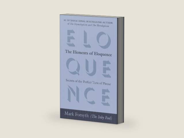 The Elements of Eloquence: Secrets of the Perfect Turn of Phrase by Mark Forsyth | barcode:9780425276181 | source:'9780425276181-right-three-quarter.jpg