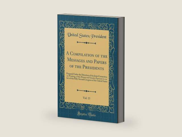 A Compilation of the Messages and Papers of the Presidents, Vol. 15: Prepared Under the Direction of the Joint Committee on Printing, of the House and ... of the United States (Classic Reprint) by United States; President | barcode:9780428192372 | source:'9780428192372-right-three-quarter.jpg