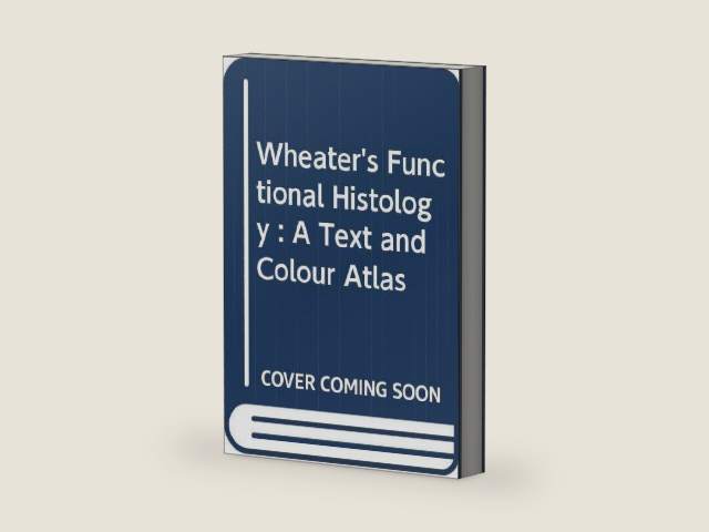 Wheater's Functional Histology : A Text and Colour Atlas by P.R. etc. Wheater | barcode:9780443047848 | source:'9780443047848-right-three-quarter.jpg