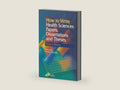 How to Write Health Sciences Papers, Dissertations and Theses by Shane A. Thomas BA PhD DipPubPol PLD MAPS FCHP | barcode:9780443062834 | source:'9780443062834-right-three-quarter.jpg