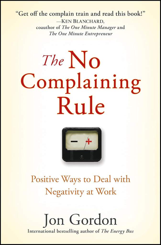The No Complaining Rule: Positive Ways to Deal with Negativity at Work (Jon Gordon) by Jon Gordon | barcode:9780470279496 | source:'9780470279496.jpg
