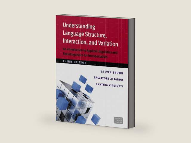 Understanding Language Structure, Interaction, and Variation, Third Ed.: An Introduction to Applied Linguistics and Sociolinguistics for Nonspecialists by Steven Brown | barcode:9780472035410 | source:'9780472035410-right-three-quarter.jpg