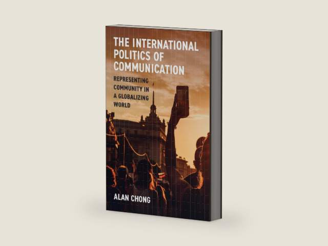 The International Politics of Communication: Representing Community in a Globalizing World by Alan Chong | barcode:9780472904921 | source:'9780472904921-right-three-quarter.jpg