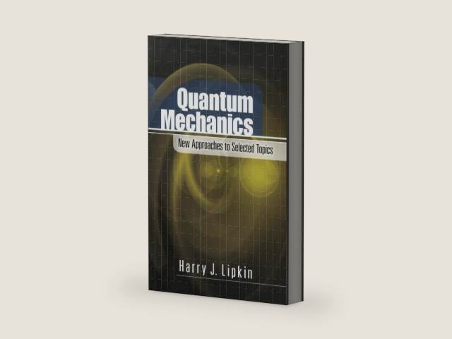 Quantum Mechanics: New Approaches to Selected Topics (Dover Books on Physics) by Harry J. Lipkin | barcode:9780486151854 | source:'9780486151854-right-three-quarter.jpg