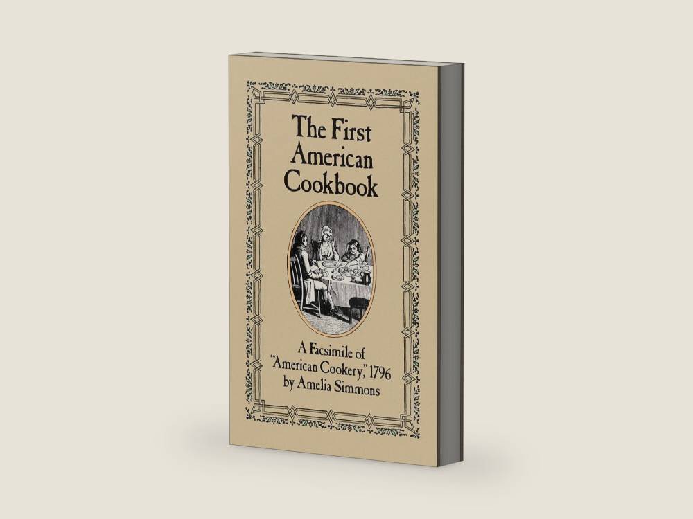 The First American Cookbook: A Facsimile of "American Cookery," 1796 by Amelia Simmons | barcode:9780486247106 | source:'9780486247106-right-three-quarter.jpg