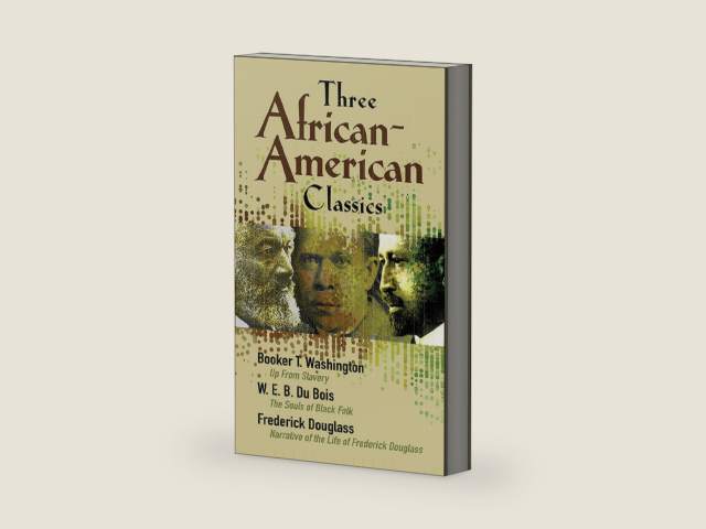 Three African-American Classics: Up from Slavery, The Souls of Black Folk and Narrative of the Life of Frederick Douglass by W. E. B. Du Bois | barcode:9780486457574 | source:'9780486457574-right-three-quarter.jpg