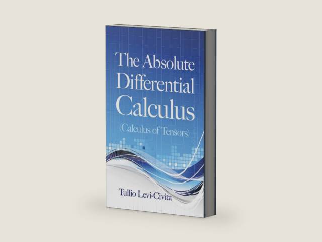 The Absolute Differential Calculus (Calculus of Tensors) (Dover Books on Mathematics) by Tullio Levi-Civita | barcode:9780486634012 | source:'9780486634012-right-three-quarter.jpg