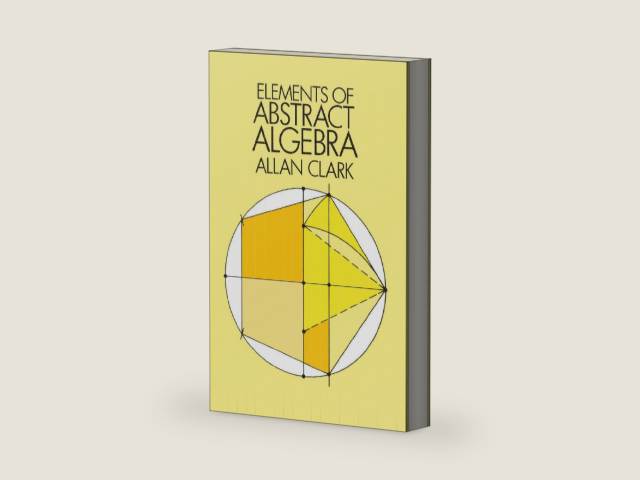 Elements of Abstract Algebra (Dover Books on Mathematics) by Allan Clark | barcode:9780486647258 | source:'9780486647258-right-three-quarter.jpg