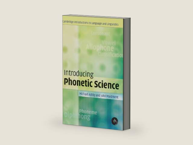 Introducing Phonetic Science (Cambridge Introductions to Language and Linguistics) by Michael Ashby | barcode:9780521808828 | source:'9780521808828-right-three-quarter.jpg