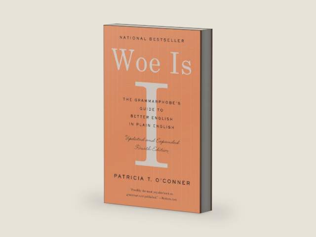 Woe Is I: The Grammarphobe's Guide to Better English in Plain English (Fourth Edition) by Patricia T. O'Conner | barcode:9780525533054 | source:'9780525533054-right-three-quarter.jpg