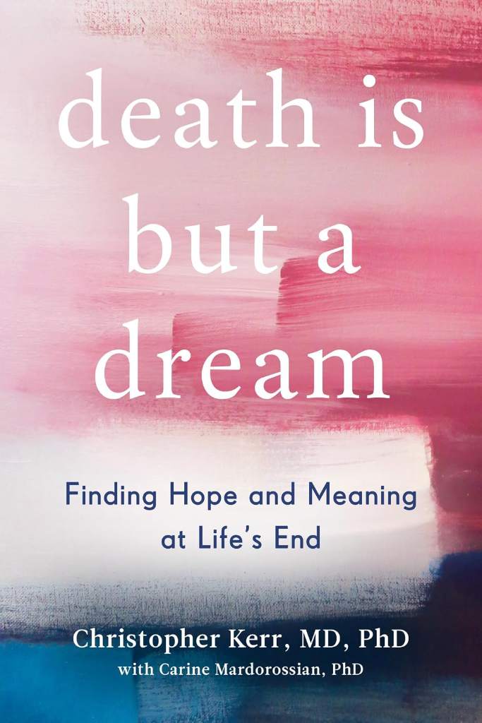 Death Is But a Dream: Finding Hope and Meaning at Life's End by Christopher Kerr | barcode:9780525542841 | source:'9780525542841.jpg