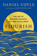 Flourish: The Art of Building Meaning, Joy, and Fulfillment by Daniel Coyle | barcode:9780525620709 | source:'9780525620709.jpg