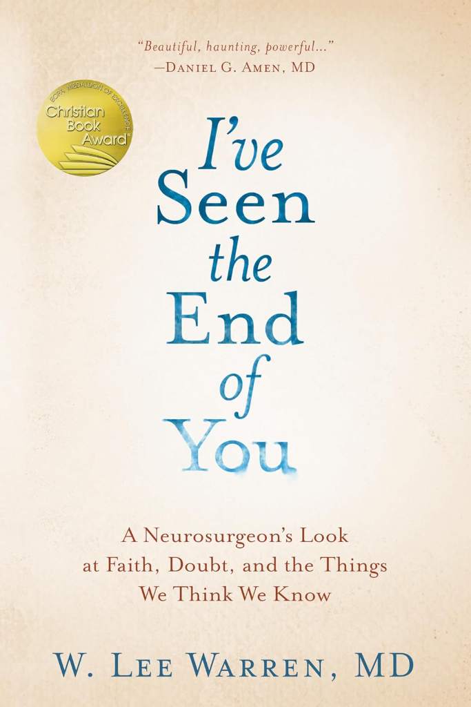 I've Seen the End of You: A Neurosurgeon's Look at Faith, Doubt, and the Things We Think We Know by W. Lee Warren M.D. | barcode:9780525653219 | source:'9780525653219.jpg