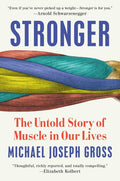 Stronger: The Untold Story of Muscle in Our Lives by Michael Joseph Gross | barcode:9780525955238 | source:'9780525955238.jpg