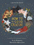 How To Be A Good Creature: A Memoir in Thirteen Animals ― A National Book Award Finalist's Heartwarming Illustrated Nature Memoir by Sy Montgomery | barcode:9780544938328 | source:'9780544938328.jpg