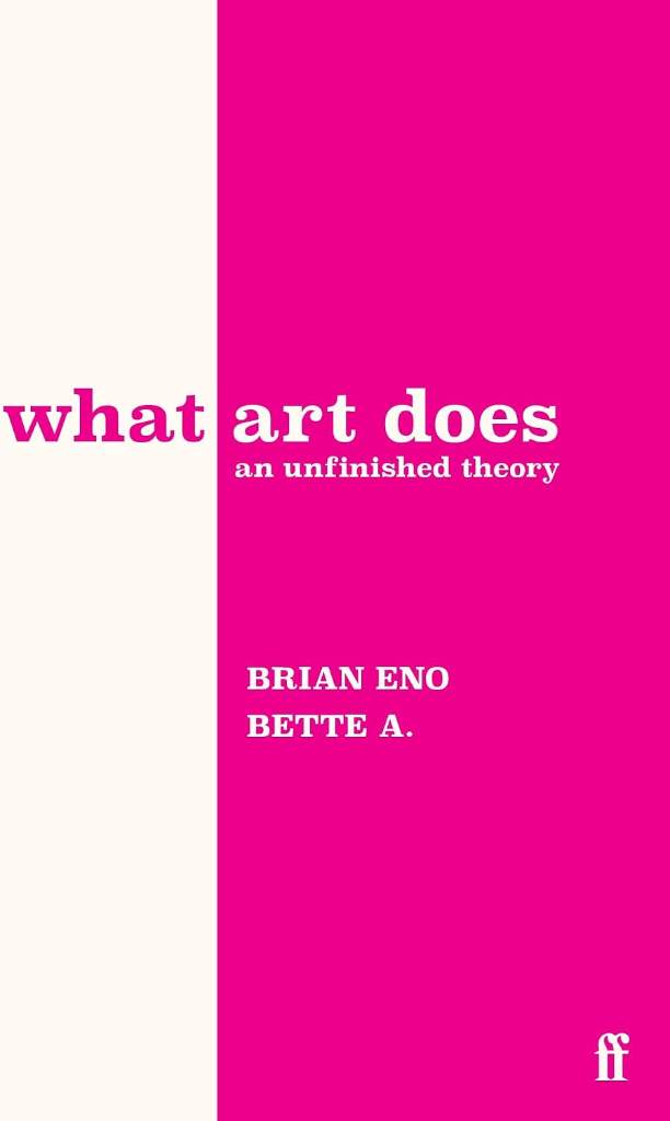 What Art Does: An Unfinished Theory by Brian Eno | barcode:9780571395514 | source:'9780571395514.jpg