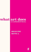 What Art Does: An Unfinished Theory by Brian Eno | barcode:9780571395514 | source:'9780571395514.jpg