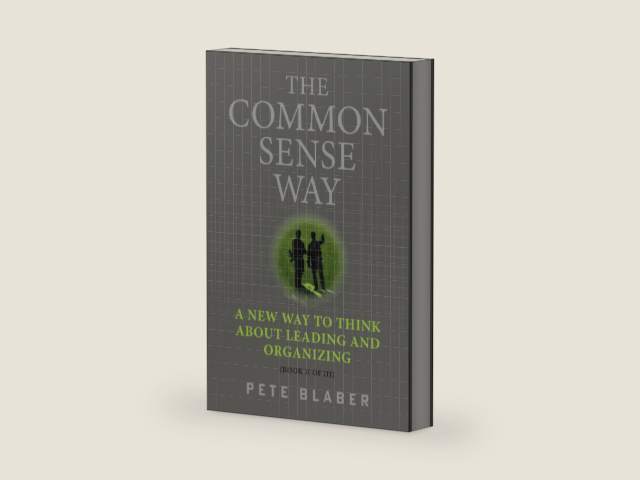 The Common Sense Way: A New Way to Think About Leading and Organizing (Leadership Books by Pete Blaber) by Pete Blaber | barcode:9780578876740 | source:'9780578876740-right-three-quarter.jpg