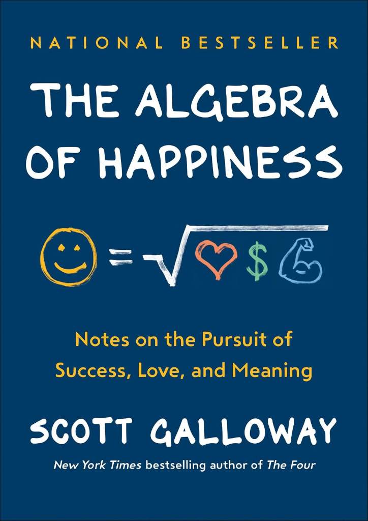 The Algebra of Happiness: Notes on the Pursuit of Success, Love, and Meaning by Scott Galloway | barcode:9780593084199 | source:'9780593084199.jpg