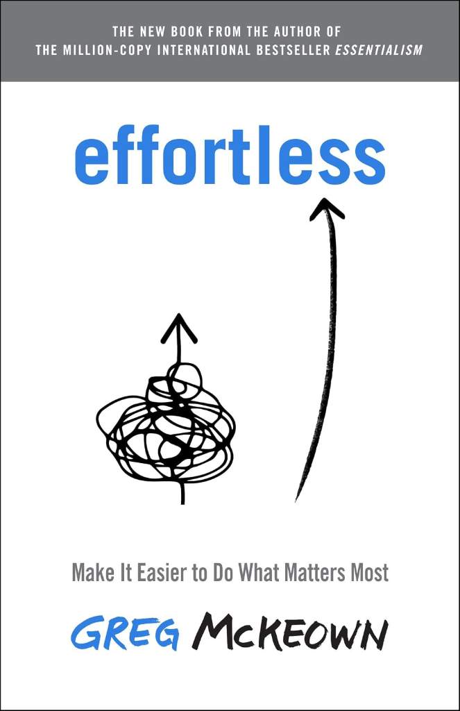 Effortless: Make It Easier to Do What Matters Most by Greg McKeown | barcode:9780593135648 | source:'9780593135648.jpg