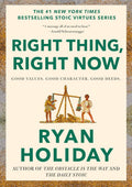 Right Thing, Right Now: Good Values. Good Character. Good Deeds. (The Stoic Virtues Series) by Ryan Holiday | barcode:9780593191712 | source:'9780593191712.jpg