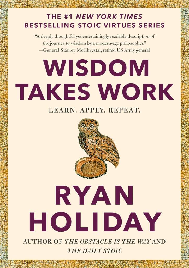 Wisdom Takes Work: Learn. Apply. Repeat. (The Stoic Virtues Series) by Ryan Holiday | barcode:9780593191736 | source:'9780593191736.jpg
