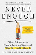 Never Enough: When Achievement Culture Becomes Toxic-and What We Can Do About It by Jennifer Breheny Wallace | barcode:9780593191866 | source:'9780593191866.jpg