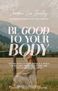 Be Good to Your Body: Getting Back to God's Design in a World of Wellness Trends, Quick Fixes, and Conflicting Health Advice by Jordan Lee Dooley | barcode:9780593193471 | source:'9780593193471.jpg