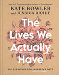 The Lives We Actually Have: 100 Blessings for Imperfect Days by Kate Bowler | barcode:9780593193709 | source:'9780593193709.jpg